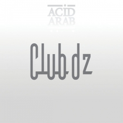 Acid Arab - Club DZ : masterisé par Chab