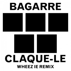Bagarre - Claque-le (Wheez-ie remix) : masterisé par Chab