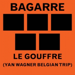 Bagarre - Le gouffre (Yan Wagner Belgian Trip) : masterisé par Chab