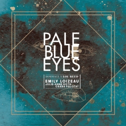Emily Loizeau feat. Julie-Anne Roth feat. Csba Palotaï - Pale Blue Eyes (feat. Julie-Anne Roth et Csba Palotaï) : masterisé par Chab