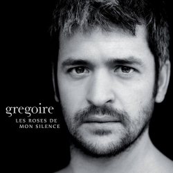 Grégoire - Les Roses de mon silence : masterisé par Chab