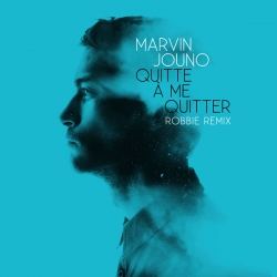 Marvin Jouno - Quitte à me quitter (Robbie Remix) : masterisé par Chab